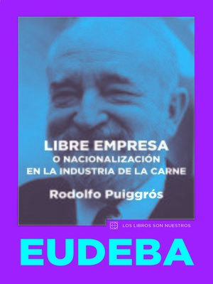 cover image of Libre empresa o nacionalización en la industria de la carne